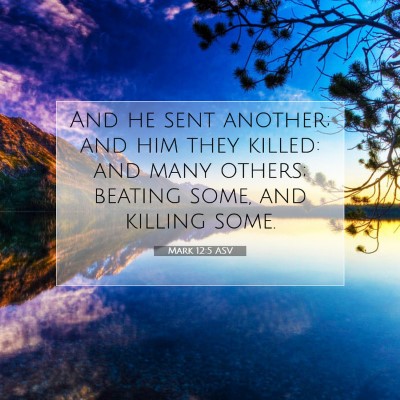 Picture 07 - Mark 12:5 ASV - And he sent another; and him they killed: and - Bible Verse Picture