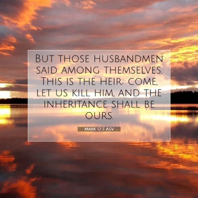 Picture 07 - Mark 12:7 ASV - But those husbandmen said among themselves, This - Bible Verse Picture