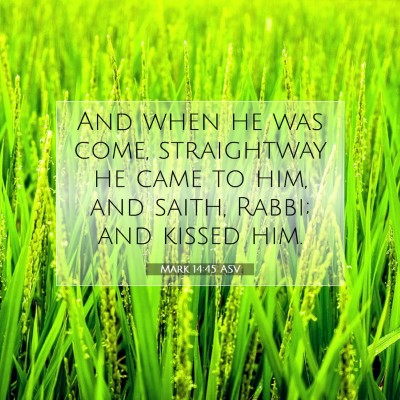 Picture 07 - Mark 14:45 ASV - And when he was come, straightway he came to him, - Bible Verse Picture