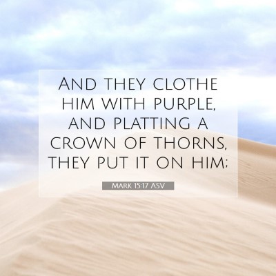 Picture 07 - Mark 15:17 ASV - And they clothe him with purple, and platting a - Bible Verse Picture