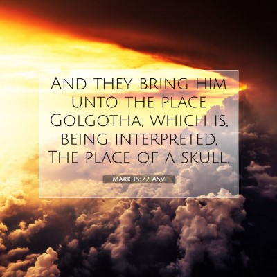 Picture 07 - Mark 15:22 ASV - And they bring him unto the place Golgotha, which - Bible Verse Picture