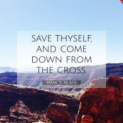 Picture 07 - Mark 15:30 ASV - save thyself, and come down from the - Bible Verse Picture