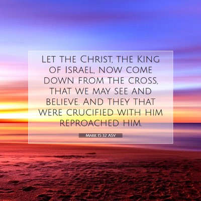Picture 07 - Mark 15:32 ASV - Let the Christ, the King of Israel, now come down - Bible Verse Picture