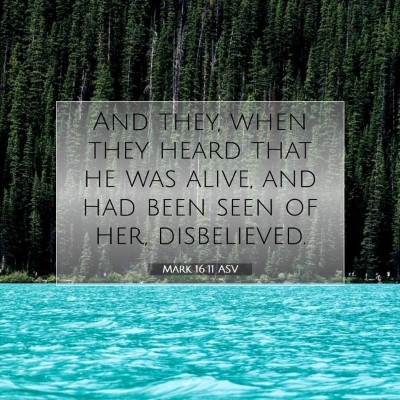 Picture 07 - Mark 16:11 ASV - And they, when they heard that he was alive, and - Bible Verse Picture