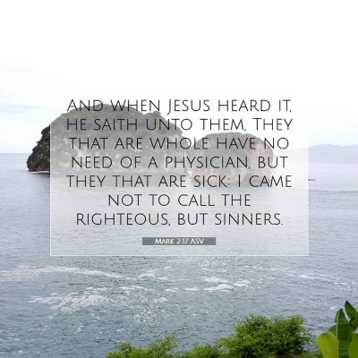 Picture 07 - Mark 2:17 ASV - And when Jesus heard it, he saith unto them, They - Bible Verse Picture