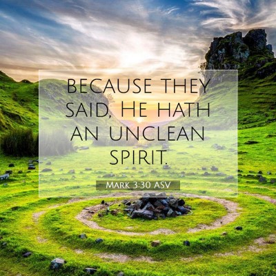 Picture 07 - Mark 3:30 ASV - because they said, He hath an unclean - Bible Verse Picture