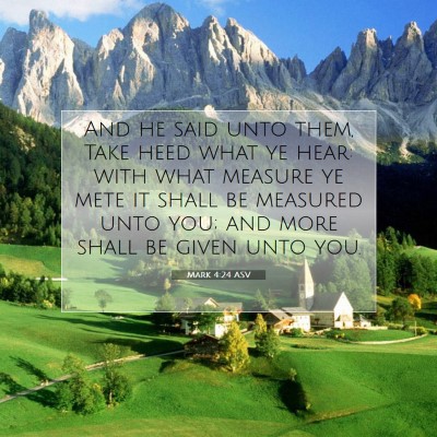 Picture 07 - Mark 4:24 ASV - And he said unto them, Take heed what ye hear: - Bible Verse Picture