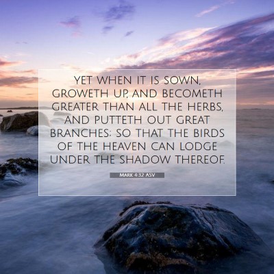 Picture 07 - Mark 4:32 ASV - yet when it is sown, groweth up, and becometh - Bible Verse Picture
