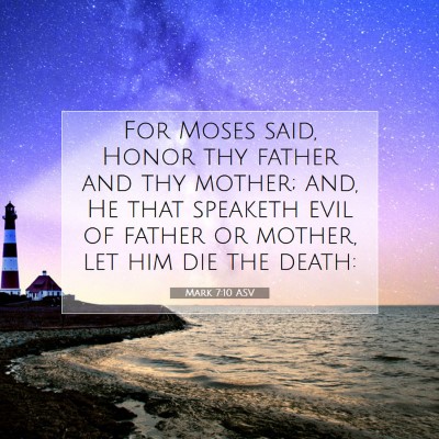 Picture 07 - Mark 7:10 ASV - For Moses said, Honor thy father and thy mother; - Bible Verse Picture