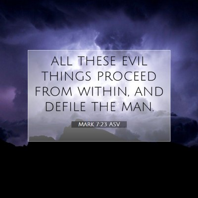 Picture 07 - Mark 7:23 ASV - all these evil things proceed from within, and - Bible Verse Picture
