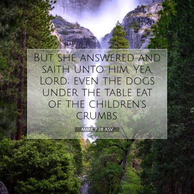Picture 07 - Mark 7:28 ASV - But she answered and saith unto him, Yea, Lord; - Bible Verse Picture