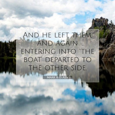 Picture 07 - Mark 8:13 ASV - And he left them, and again entering into `the - Bible Verse Picture