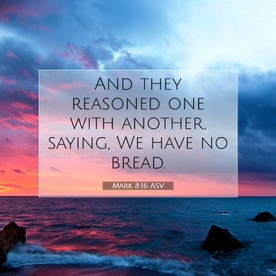 Picture 07 - Mark 8:16 ASV - And they reasoned one with another, saying, We - Bible Verse Picture