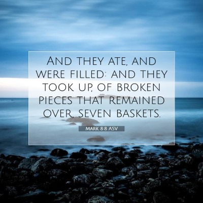 Picture 07 - Mark 8:8 ASV - And they ate, and were filled: and they took up, - Bible Verse Picture