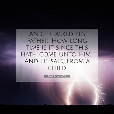 Picture 07 - Mark 9:21 ASV - And he asked his father, How long time is it - Bible Verse Picture