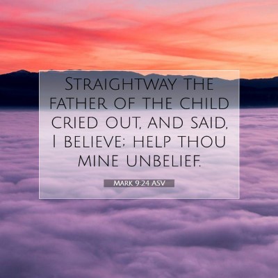 Picture 07 - Mark 9:24 ASV - Straightway the father of the child cried out, - Bible Verse Picture