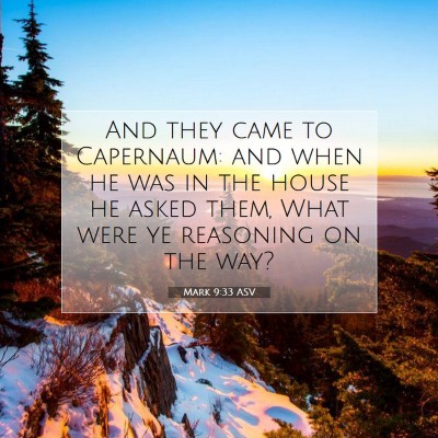 Picture 07 - Mark 9:33 ASV - And they came to Capernaum: and when he was in - Bible Verse Picture