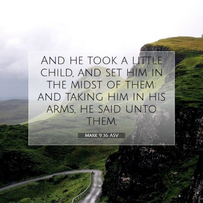 Picture 07 - Mark 9:36 ASV - And he took a little child, and set him in the - Bible Verse Picture