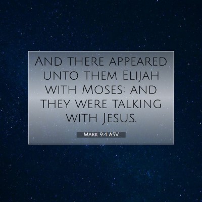 Picture 07 - Mark 9:4 ASV - And there appeared unto them Elijah with Moses: - Bible Verse Picture