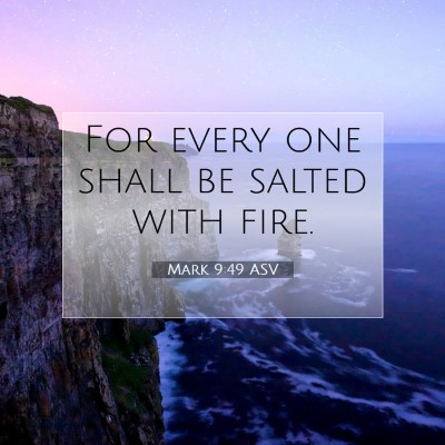 Picture 07 - Mark 9:49 ASV - For every one shall be salted with - Bible Verse Picture