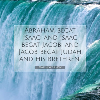 Picture 07 - Matthew 1:2 ASV - Abraham begat Isaac; and Isaac begat Jacob; and - Bible Verse Picture