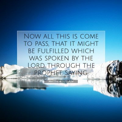Picture 07 - Matthew 1:22 ASV - Now all this is come to pass, that it might be - Bible Verse Picture