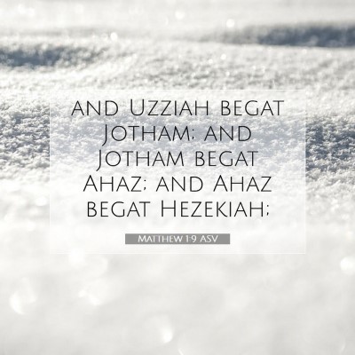 Picture 07 - Matthew 1:9 ASV - and Uzziah begat Jotham; and Jotham begat Ahaz; - Bible Verse Picture