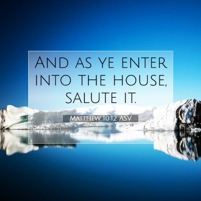 Picture 07 - Matthew 10:12 ASV - And as ye enter into the house, salute - Bible Verse Picture