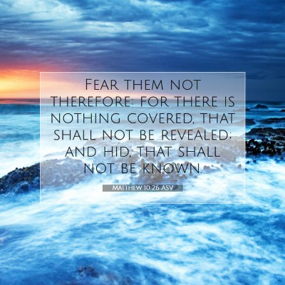 Picture 07 - Matthew 10:26 ASV - Fear them not therefore: for there is nothing - Bible Verse Picture