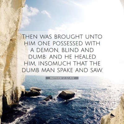 Picture 07 - Matthew 12:22 ASV - Then was brought unto him one possessed with a - Bible Verse Picture