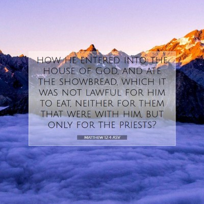 Picture 07 - Matthew 12:4 ASV - how he entered into the house of God, and ate the - Bible Verse Picture