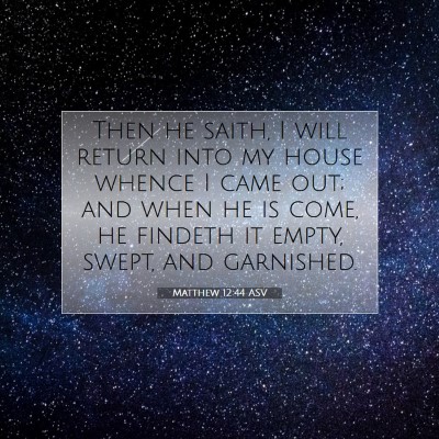 Picture 07 - Matthew 12:44 ASV - Then he saith, I will return into my house whence - Bible Verse Picture