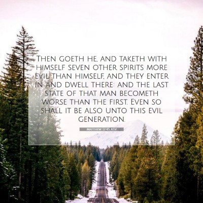 Picture 07 - Matthew 12:45 ASV - Then goeth he, and taketh with himself seven - Bible Verse Picture