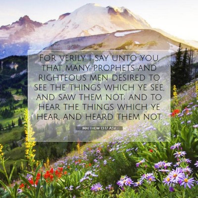 Picture 07 - Matthew 13:17 ASV - For verily I say unto you, that many prophets and - Bible Verse Picture