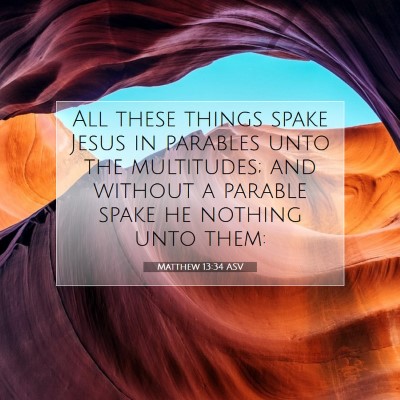 Picture 07 - Matthew 13:34 ASV - All these things spake Jesus in parables unto the - Bible Verse Picture