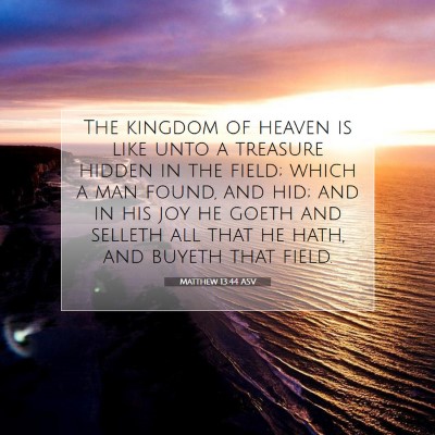 Picture 07 - Matthew 13:44 ASV - The kingdom of heaven is like unto a treasure - Bible Verse Picture