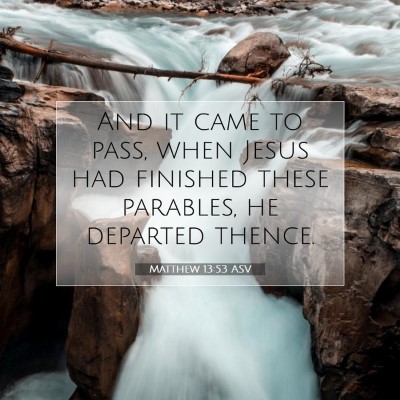 Picture 07 - Matthew 13:53 ASV - And it came to pass, when Jesus had finished - Bible Verse Picture