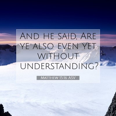 Picture 07 - Matthew 15:16 ASV - And he said, Are ye also even yet without - Bible Verse Picture
