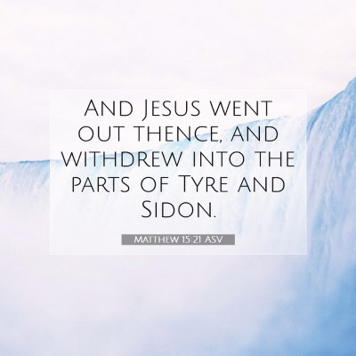 Picture 07 - Matthew 15:21 ASV - And Jesus went out thence, and withdrew into the - Bible Verse Picture