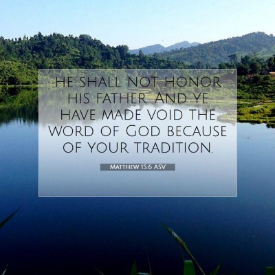 Picture 07 - Matthew 15:6 ASV - he shall not honor his father. And ye have made - Bible Verse Picture