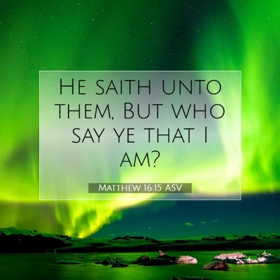 Picture 07 - Matthew 16:15 ASV - He saith unto them, But who say ye that I - Bible Verse Picture