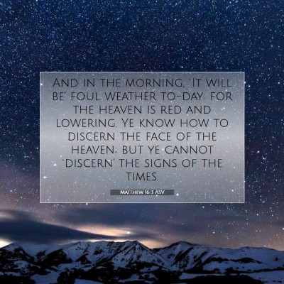Picture 07 - Matthew 16:3 ASV - And in the morning, `It will be' foul weather - Bible Verse Picture