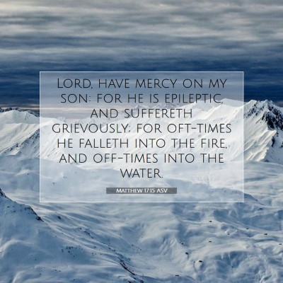 Picture 07 - Matthew 17:15 ASV - Lord, have mercy on my son: for he is epileptic, - Bible Verse Picture