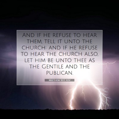 Picture 07 - Matthew 18:17 ASV - And if he refuse to hear them, tell it unto the - Bible Verse Picture