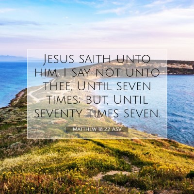 Picture 07 - Matthew 18:22 ASV - Jesus saith unto him, I say not unto thee, Until - Bible Verse Picture