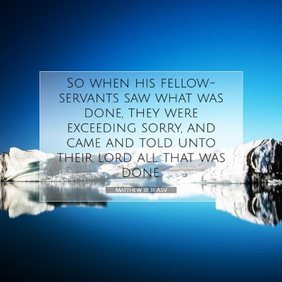 Picture 07 - Matthew 18:31 ASV - So when his fellow-servants saw what was done, - Bible Verse Picture