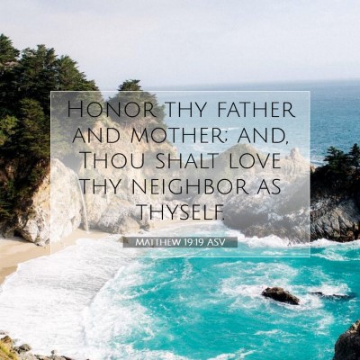 Picture 07 - Matthew 19:19 ASV - Honor thy father and mother; and, Thou shalt love - Bible Verse Picture