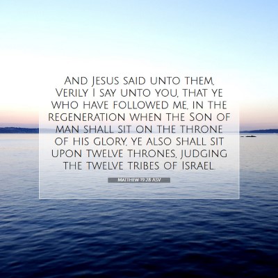 Picture 07 - Matthew 19:28 ASV - And Jesus said unto them, Verily I say unto you, - Bible Verse Picture