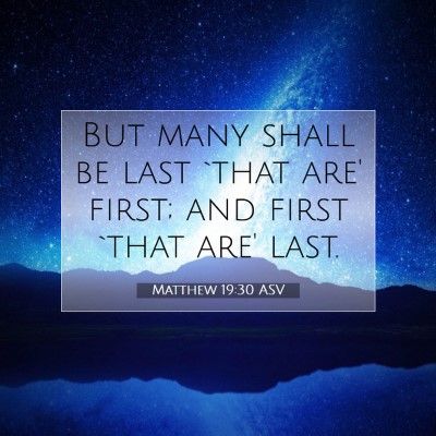 Picture 07 - Matthew 19:30 ASV - But many shall be last `that are' first; and - Bible Verse Picture