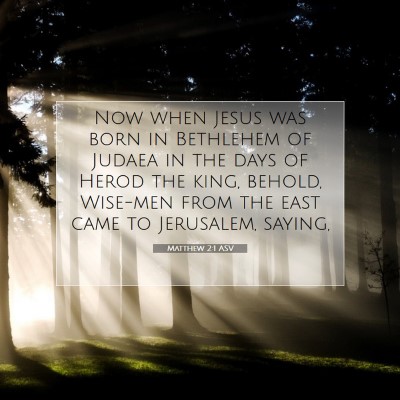 Picture 07 - Matthew 2:1 ASV - Now when Jesus was born in Bethlehem of Judaea in - Bible Verse Picture